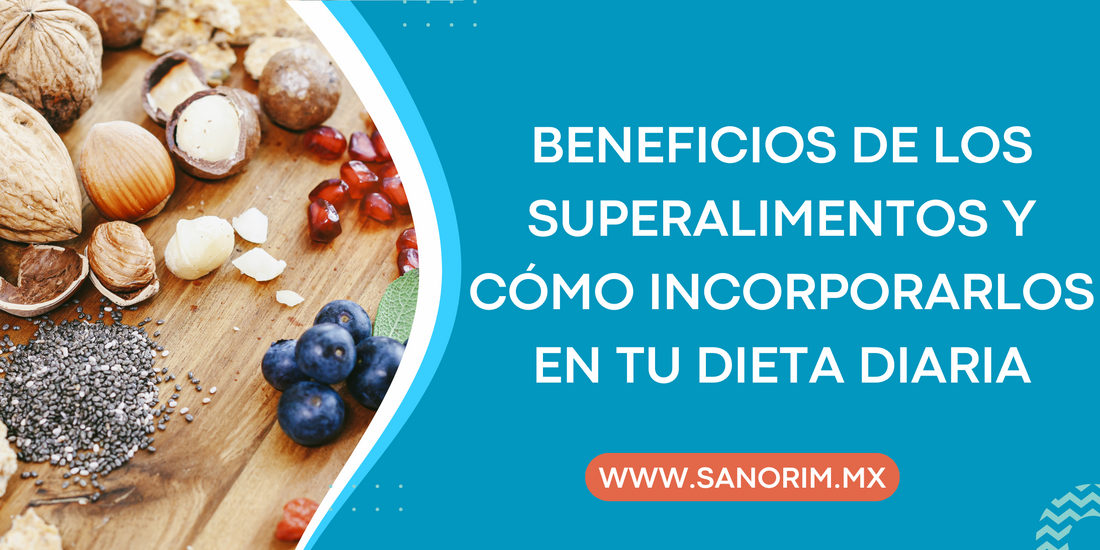 Beneficios de los Superalimentos y Cómo Incorporarlos en tu Dieta Diaria